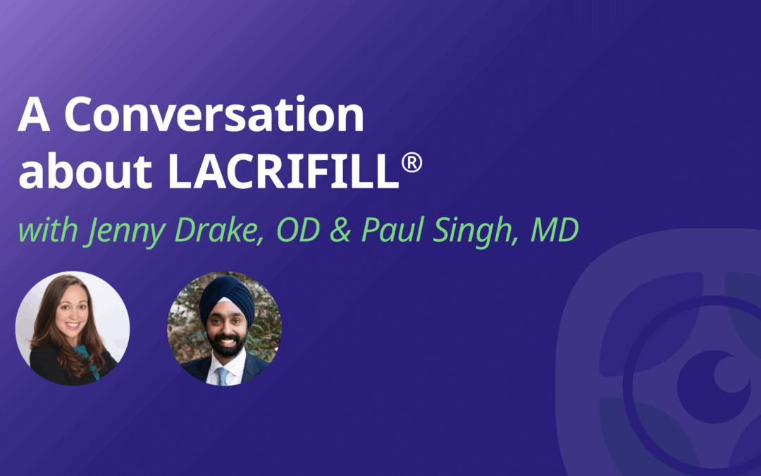A Conversation about LACRIFILL® with Jenny Drake, OD & Paul Singh, MD
