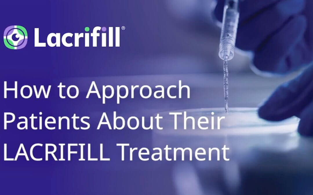 How to Approach Patients About Their LACRIFILL Treatment